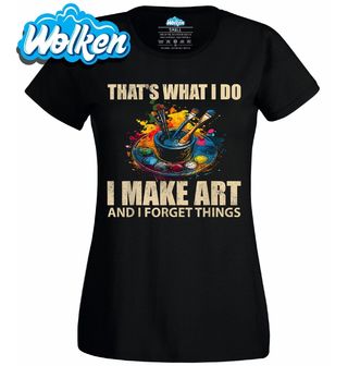 Dámské tričko Malíř - Tvořím umění a zapomínám na věci.jpg