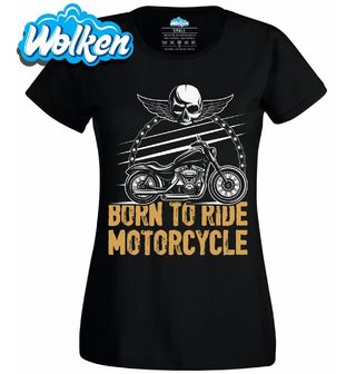 Dámské tričko Narodil jsem se pro jízdu na motorce.jpg