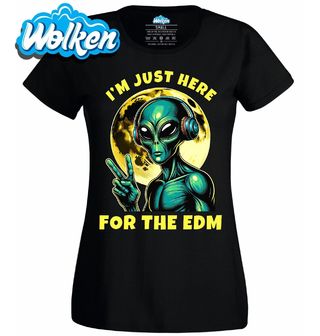 Dámské tričko Mimozemšťan Jsem tu jen kvůli EDM.jpg