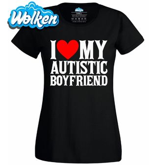 Dámské tričko Miluji svého autistického přítele I Love My Autistic Boyfriend.jpg