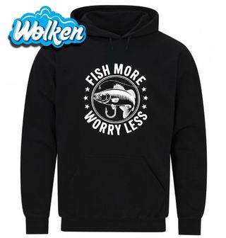 Mikina  Víc rybař! Míň se stresuj! Fish More Worry Less.jpg
