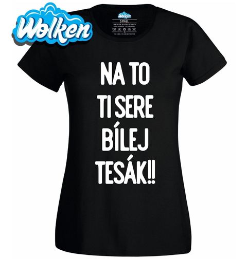 Obrázek produktu Dámské tričko Na to ti sere bílej tesák!!