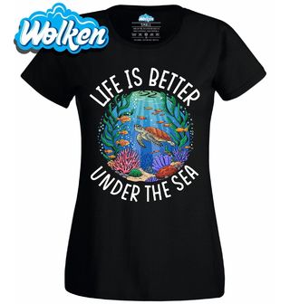 Dámské tričko Život je lepší pod mořem Life is better under the sea.jpg