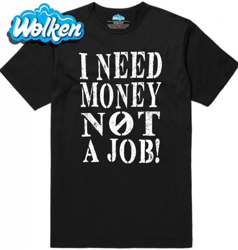 Obrázek produktu Pánské tričko "Potřebuju peníze, ne práci" I need Money not a Job