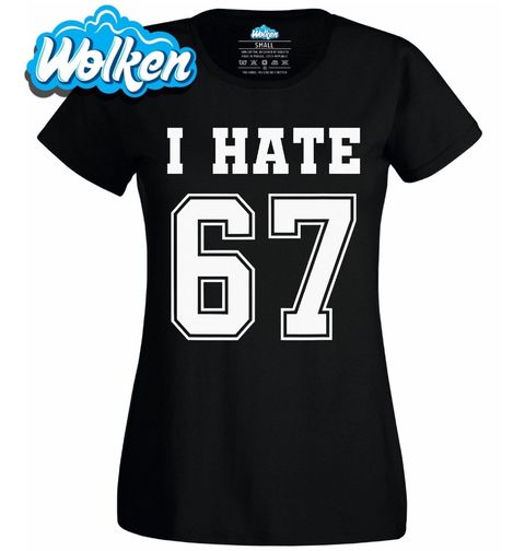 Obrázek produktu Dámské tričko Nesnáším 67 I Hate 67 Six Seven Meme