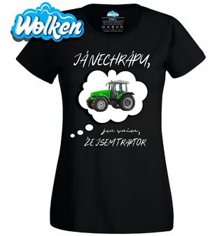 Dámské tričko Já nechrápu, jen sním, že jsem traktor.jpg