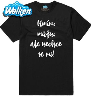 Pánské tričko Umím, můžu, ale nechce se mi.jpg