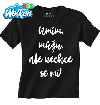 Dětské tričko Umím, můžu, ale nechce se mi.jpg