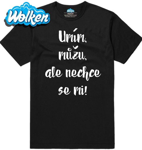 Obrázek produktu Pánské tričko Umím, můžu, ale nechci