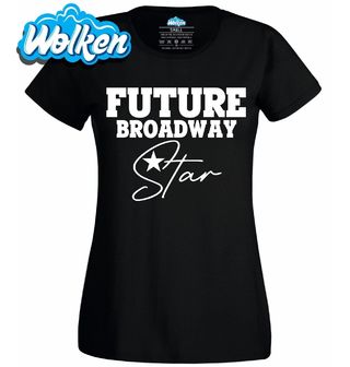 Dámské tričko Budoucí hvězda Broadwaye Future Broadway Star.jpg