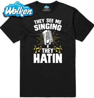 Pánské tričko They See Me Singing They Hatin.jpg