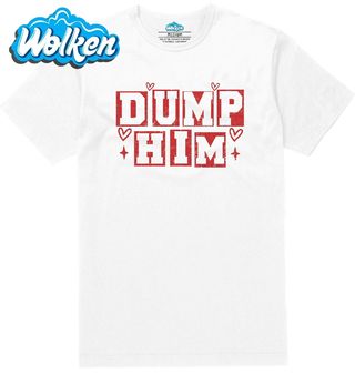 Pánské tričko  Rozejdi se s ním Dump Him.jpg