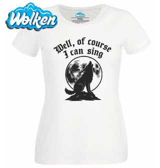 Dámské tričko  Vlk Vyjící na Měsíc Well, of course I can sing.jpg