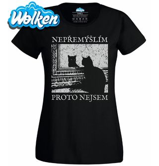 Dámské tričko Kočičí Filozof Nepřemýšlím, proto nejsem.jpg