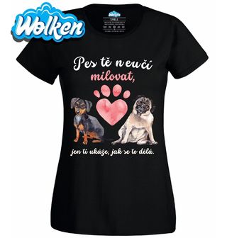 Dámské tričko Pes tě neučí milovat, jen ti ukáže, jak se to dělá.jpg