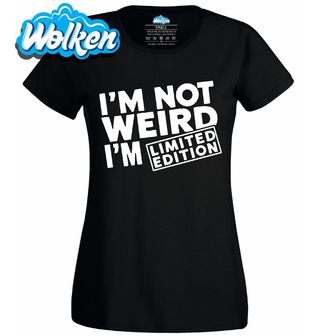 Dámské tričko Nejsem divný, jsem limitovaná edice I’m not weird, I’m limited edition.jpg