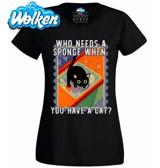 Dámské tričko Kdo potřebuje houbičku, když má kočku.jpg