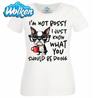 Dámské tričko  Bostonský teriér Nešéfuju, jen vím, co bys měl dělat.jpg