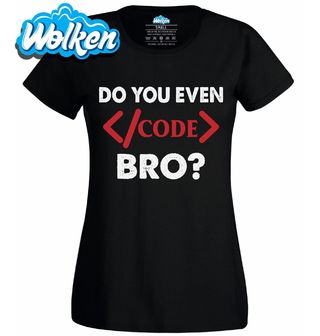 Dámské tričko Umíš vůbec kódovat_ Do You Even __Code_ Bro.jpg