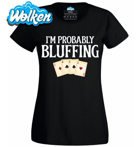 Obrázek produktu Dámské tričko Pravděpodobně Bluffuju I’m Probably Bluffing
