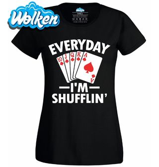 Dámské tričko Každý den míchám karty Everyday I’m Shufflin’.jpg
