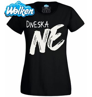 Dámské tričko Dneska NE.jpg