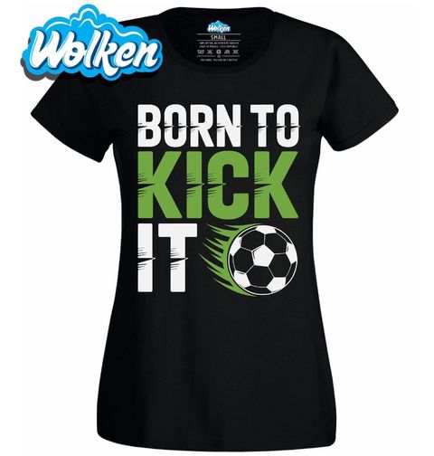 Obrázek produktu Dámské tričko Zrozený Kopat do Míče Born to Kick It