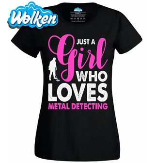 Dámské tričko Jen holka, která miluje hledání kovů.jpg