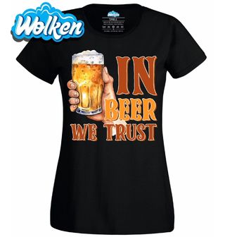 Dámské tričko V pivo věříme In Beer We Trust.jpg