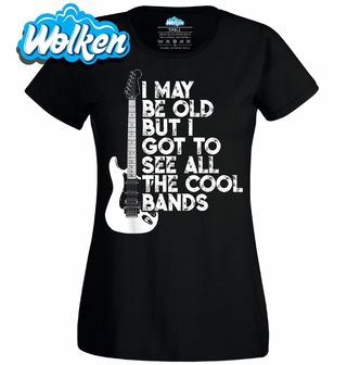 Dámské tričko Možná jsem starý, ale viděl jsem všechny ty skvělé kapely.jpg