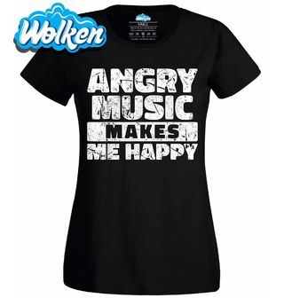 Dámské tričko Naštvaná hudba mě dělá šťastným Angry Music Makes Me Happy.jpg
