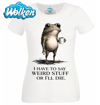 Dámské tričko  Žába Musím říkat divné věci, jinak umřu.jpg