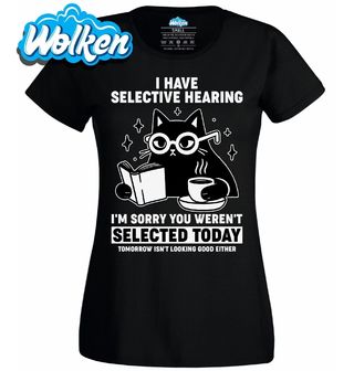 Dámské tričko Kočka Mám selektivní sluch. Promiň, dnes jsi nebyl vybrán.jpg