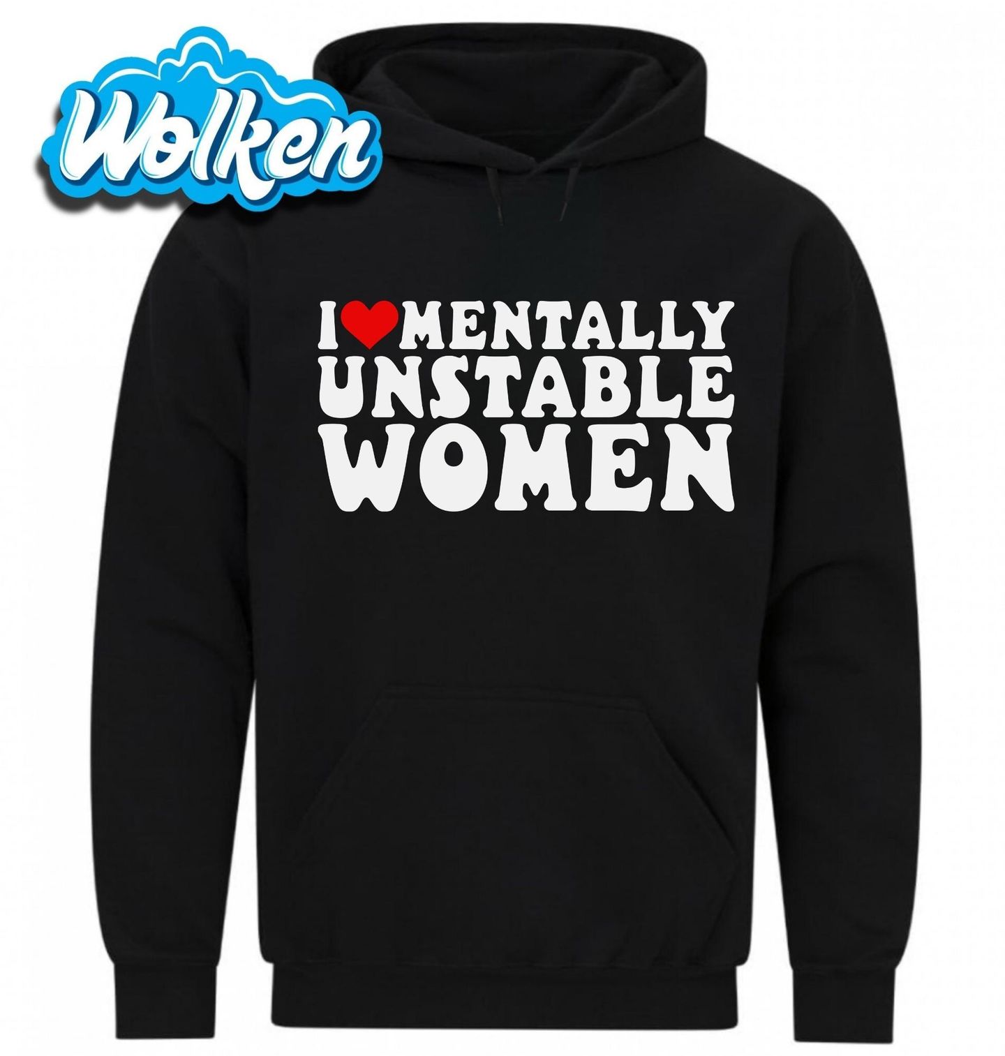Mikina Miluju psychicky nestabilní ženy I Love Mentally Unstable Women.jpg