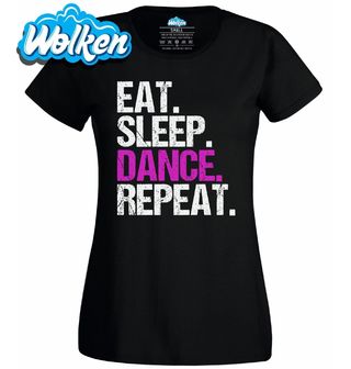 Dámské tričko Jez Spi Tancuj Opakuj Eat Sleep Dance Repeat.jpg