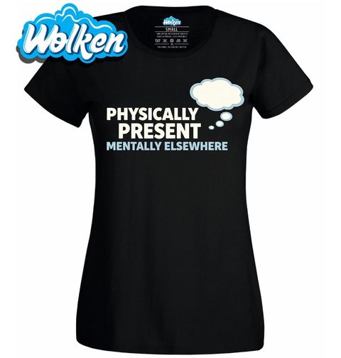 Obrázek produktu Dámské tričko Tělem Tady Hlavou Jinde