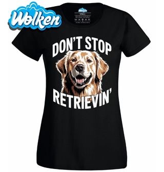 Dámské tričko Veselý Retrívr Don’t Stop Retrievin’.jpg