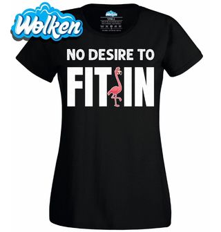 Dámské tričko Není třeba Zapadnout No Desire to Fit in.jpg