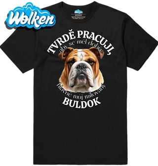 Pánské tričko Tvrdě pracuji, aby se měl dobře můj Buldok.jpg