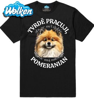 Pánské tričko Tvrdě pracuji, aby se měl dobře můj Pomeranian.jpg