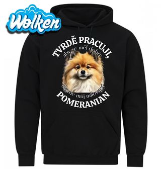 Mikina Tvrdě pracuji, aby se měl dobře můj Pomeranian.jpg