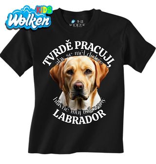Dětské tričko Tvrdě pracuji, aby se měl dobře můj Labrador.jpg