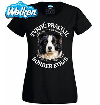 Dámské tričko Tvrdě pracuji, aby se měl dobře má Border kolie.jpg