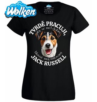 Dámské tričko Tvrdě pracuji, aby se měl dobře můj milovaný Jack Russell.jpg