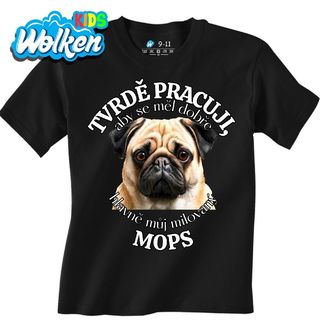 Dětské tričko Tvrdě pracuji, aby se měl dobře můj Mops.jpg