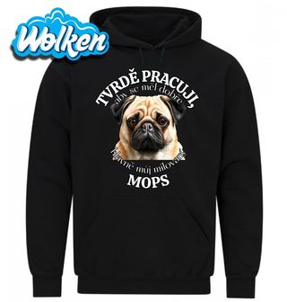 Mikina Tvrdě pracuji, aby se měl dobře můj Mops.jpg