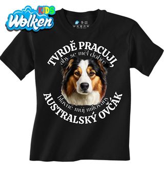 Dětské tričko Tvrdě pracuji, aby se měl dobře můj Australský ovčák.jpg