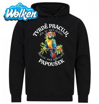 Mikina Tvrdě pracuji, aby se měl dobře můj Papoušek Ara.jpg