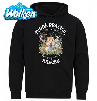 Mikina Tvrdě pracuji, aby se měl dobře můj Křeček.jpg