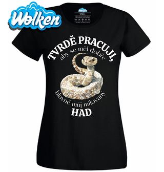 Dámské tričko Tvrdě pracuji, aby se měl dobře můj Had.jpg